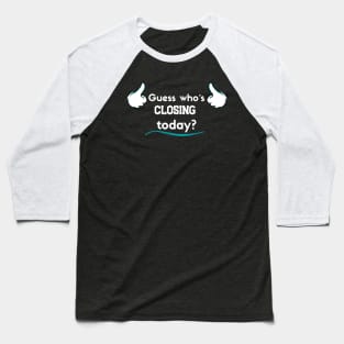 Guess who´s closing today? Baseball T-Shirt